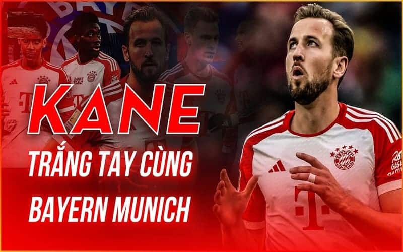 Thất vọng khi Harry Kane đến Bayern Munich nhưng vẫn trắng tay
